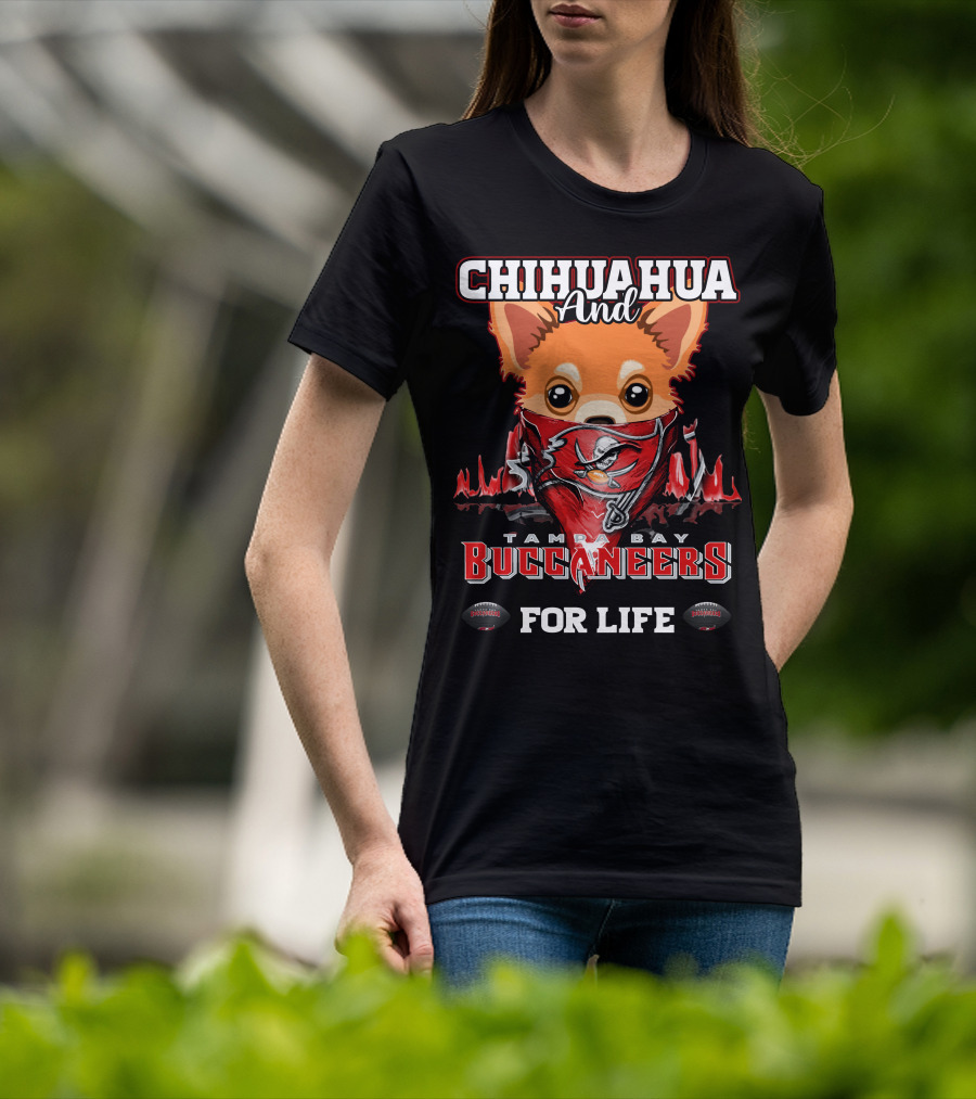 Chihuahua And Tampa Bay Buccaneers For Life T-Shirt