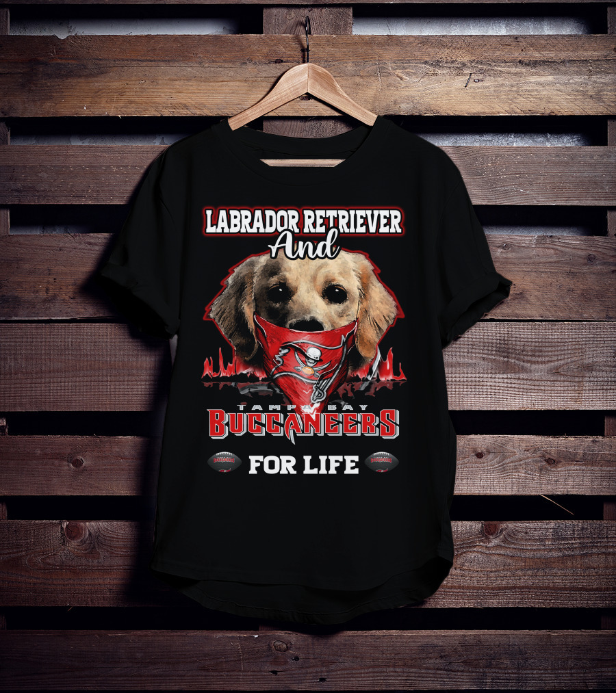 Labrador Retriever And Tampa Bay Buccaneers For Life T-Shirt