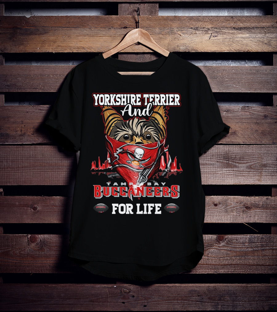 Yorkshire Terrier And Tampa Bay Buccaneers For Life T-Shirt