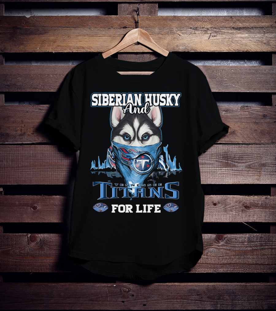 Siberian Husky And Tennessee Titans For Life T-Shirt