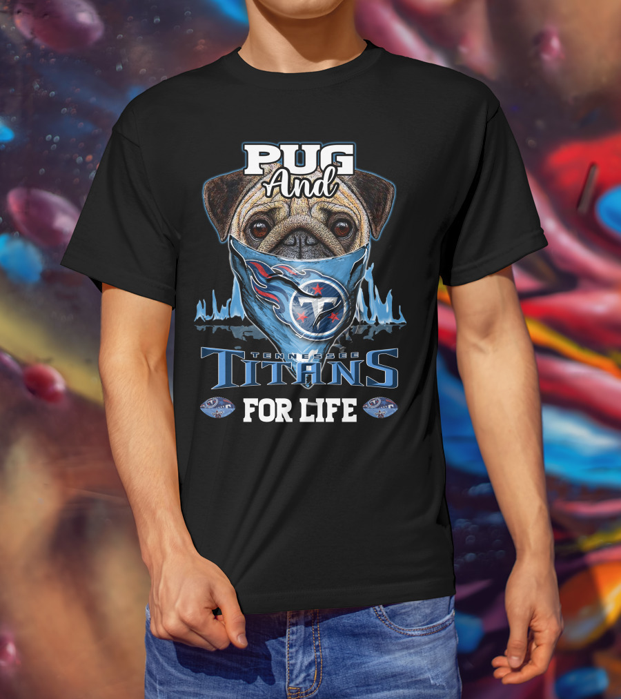 Pug And Tennessee Titans For Life T-Shirt