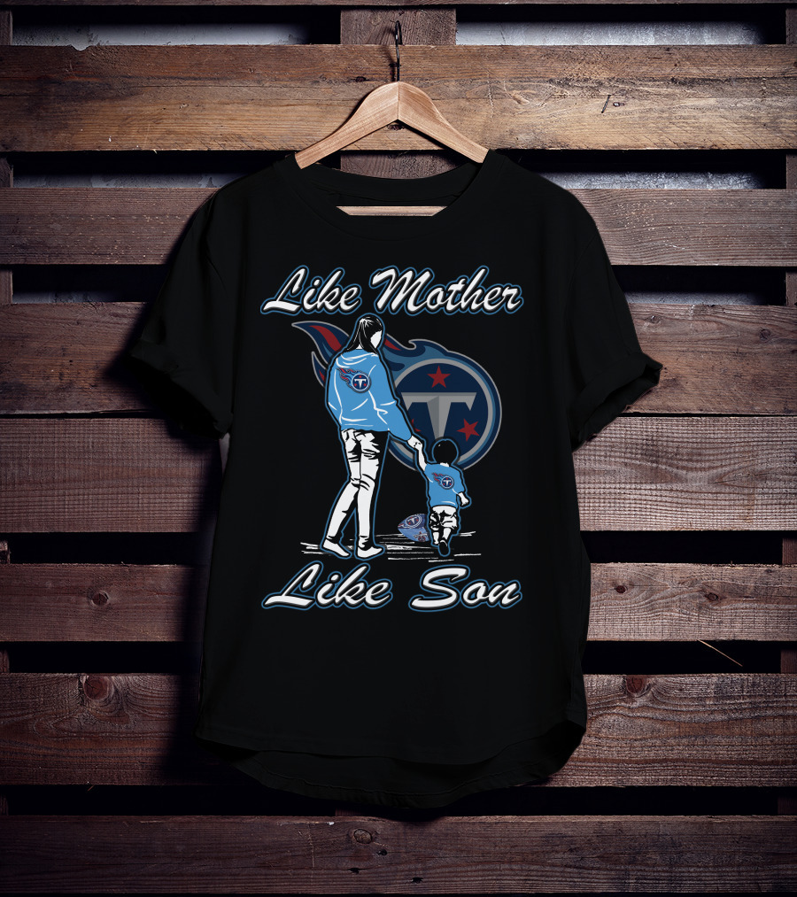 Like Mother Like Son Tennessee Titans T-Shirt