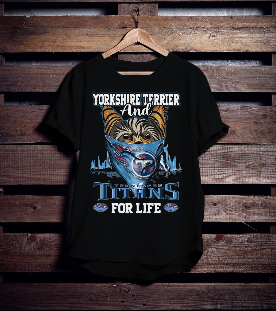 Yorkshire Terrier And Tennessee Titans For Life T-Shirt