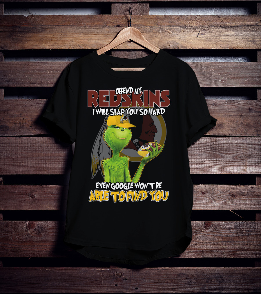 Grinch V2 Offend My Redskins I Will Slap You So Hard Even Google Won't Be Able To Find You Washington Redskins T-Shirt