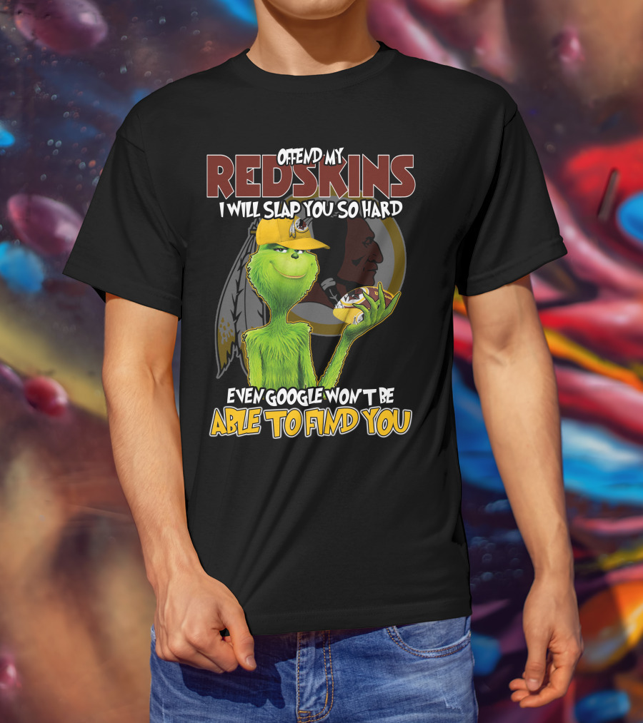 Grinch V2 Offend My Redskins I Will Slap You So Hard Even Google Won't Be Able To Find You Washington Redskins T-Shirt
