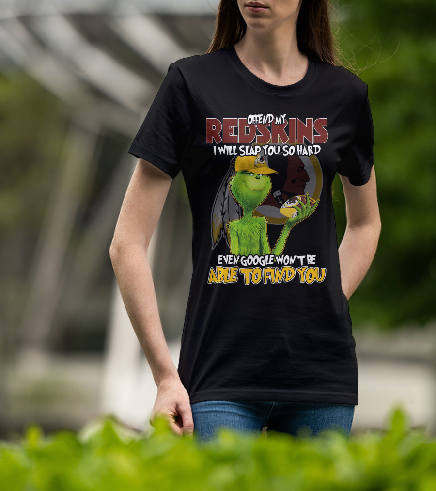 Grinch V2 Offend My Redskins I Will Slap You So Hard Even Google Won't Be Able To Find You Washington Redskins T-Shirt