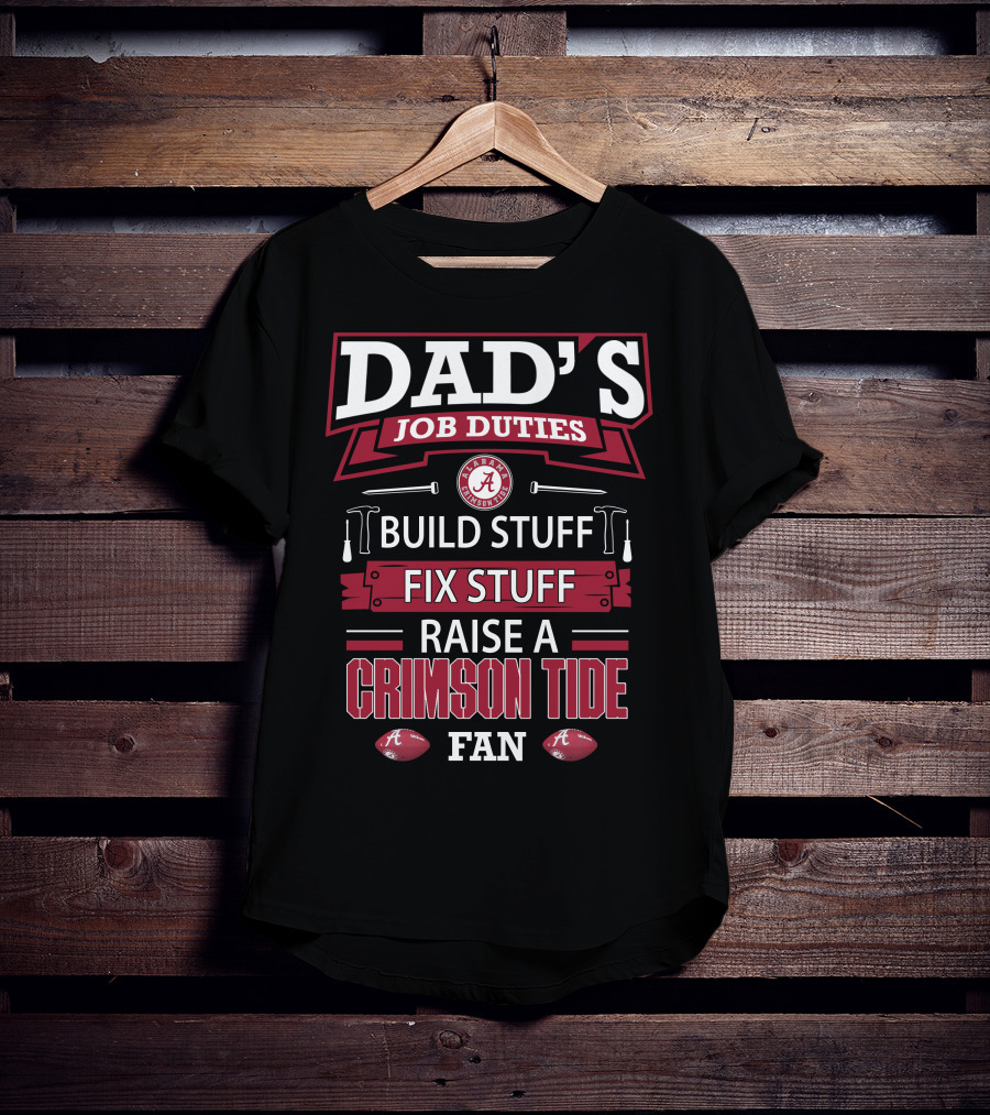 Dad's Job Duties Build Stuff Fix Stuff Raise A Crimson Tide Fan T-Shirt