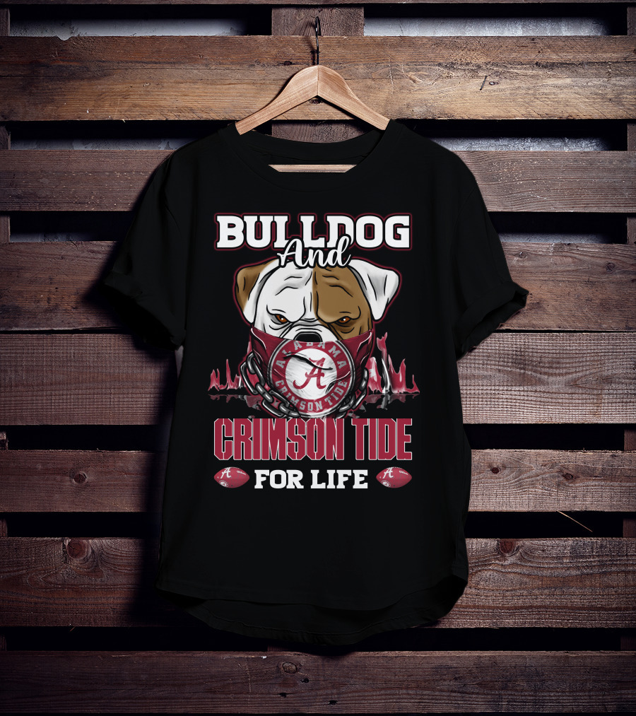 Bulldog And Alabama Crimson Tide For Life T-Shirt