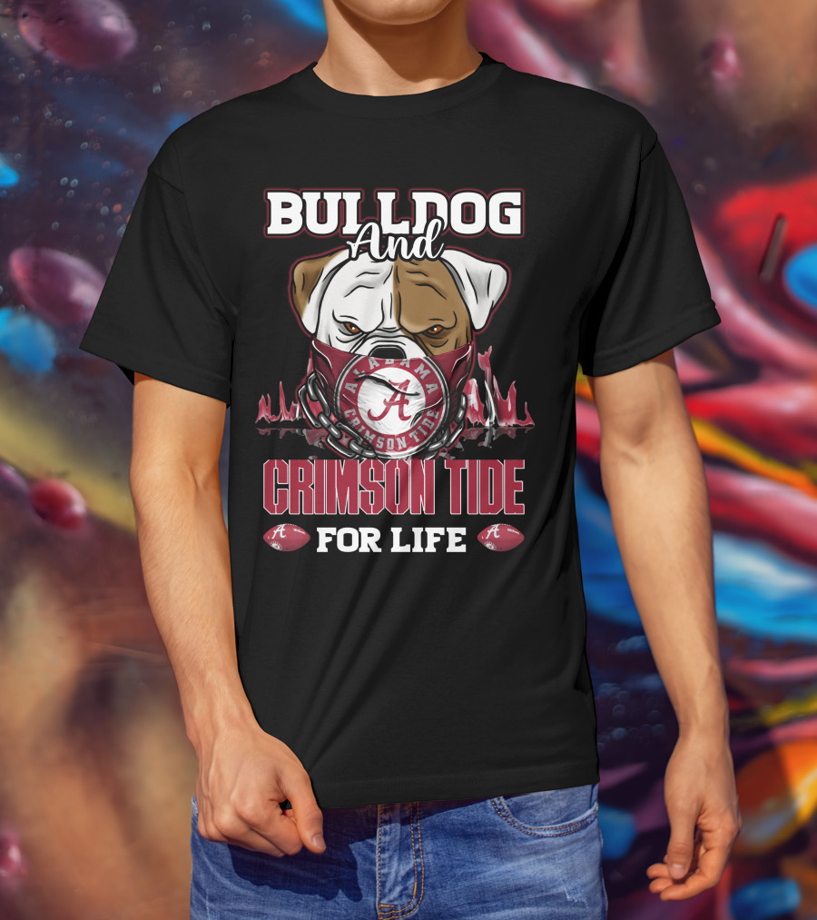 Bulldog And Alabama Crimson Tide For Life T-Shirt