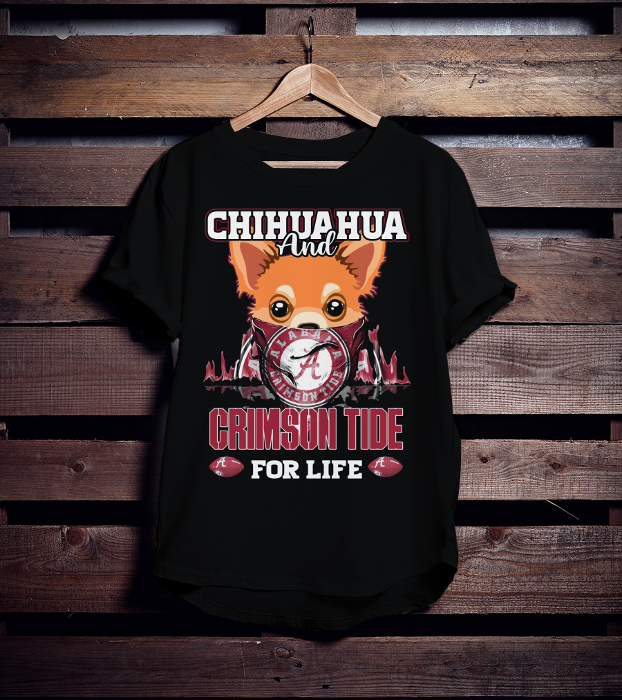 Chihuahua And Alabama Crimson Tide For Life T-Shirt