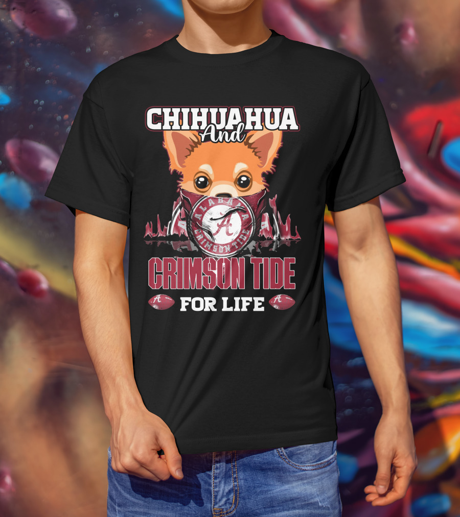 Chihuahua And Alabama Crimson Tide For Life T-Shirt