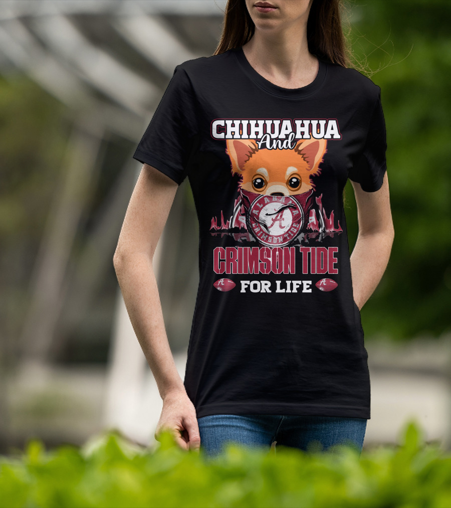 Chihuahua And Alabama Crimson Tide For Life T-Shirt