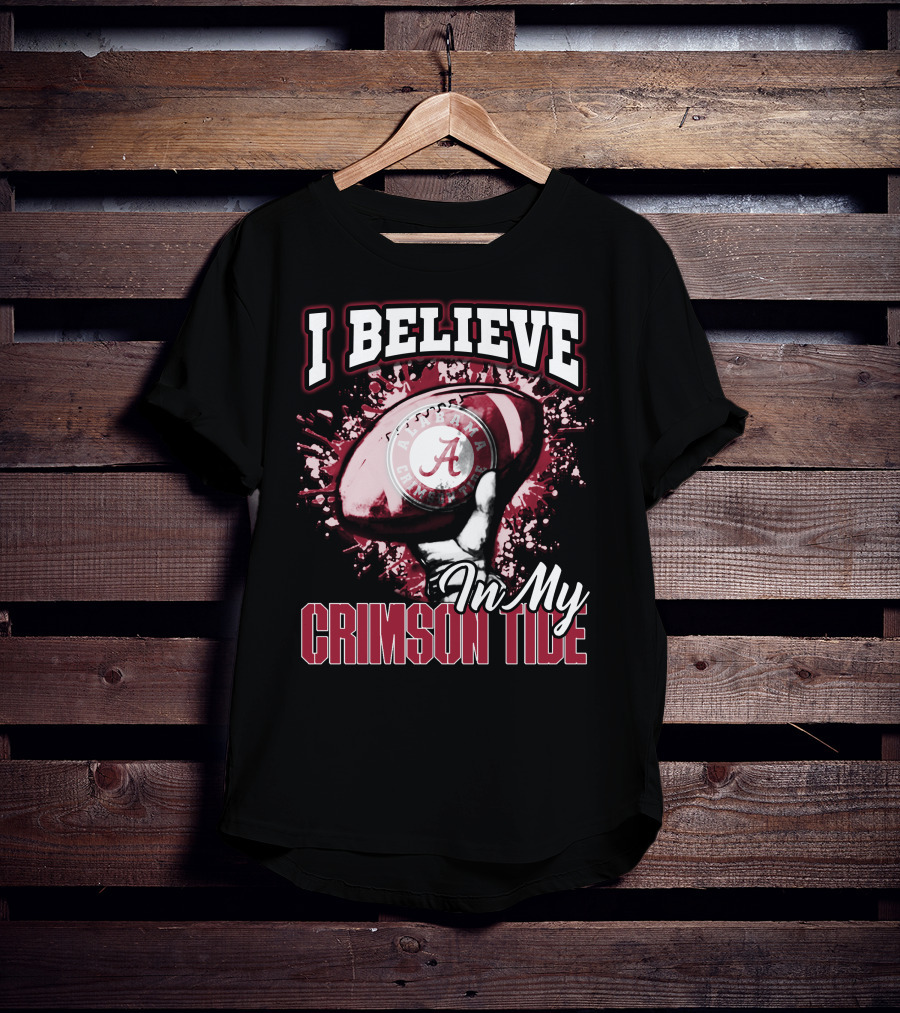 I Believe In My Alabama Crimson Tide T-Shirt