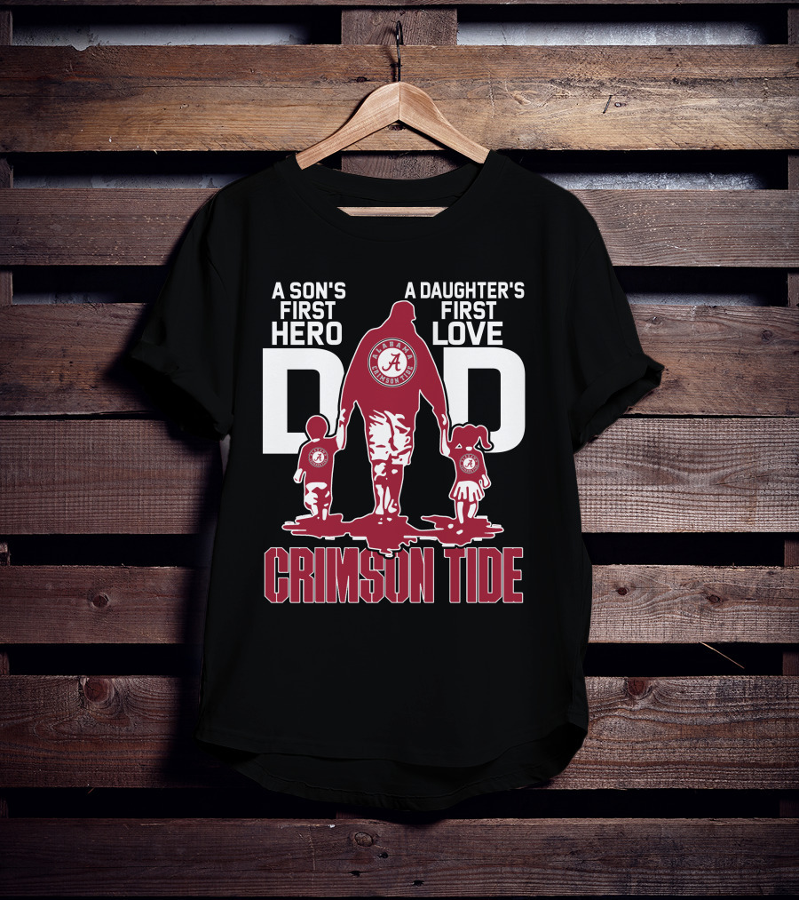 A Son's First Hero A Daughter's First Love Dad Alabama Crimson Tide T-Shirt