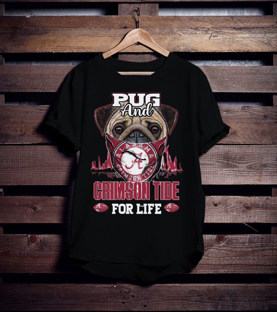 Pug And Alabama Crimson Tide For Life T-Shirt