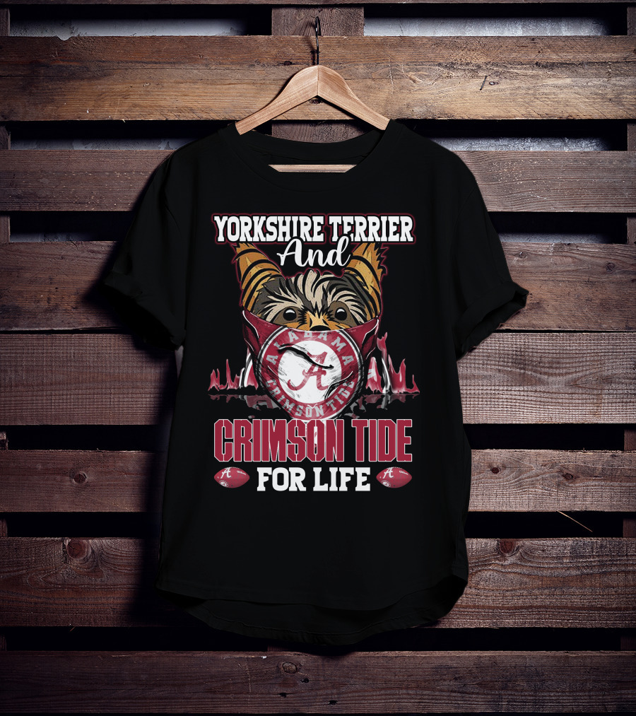 Yorkshire Terrier And Alabama Crimson Tide For Life T-Shirt