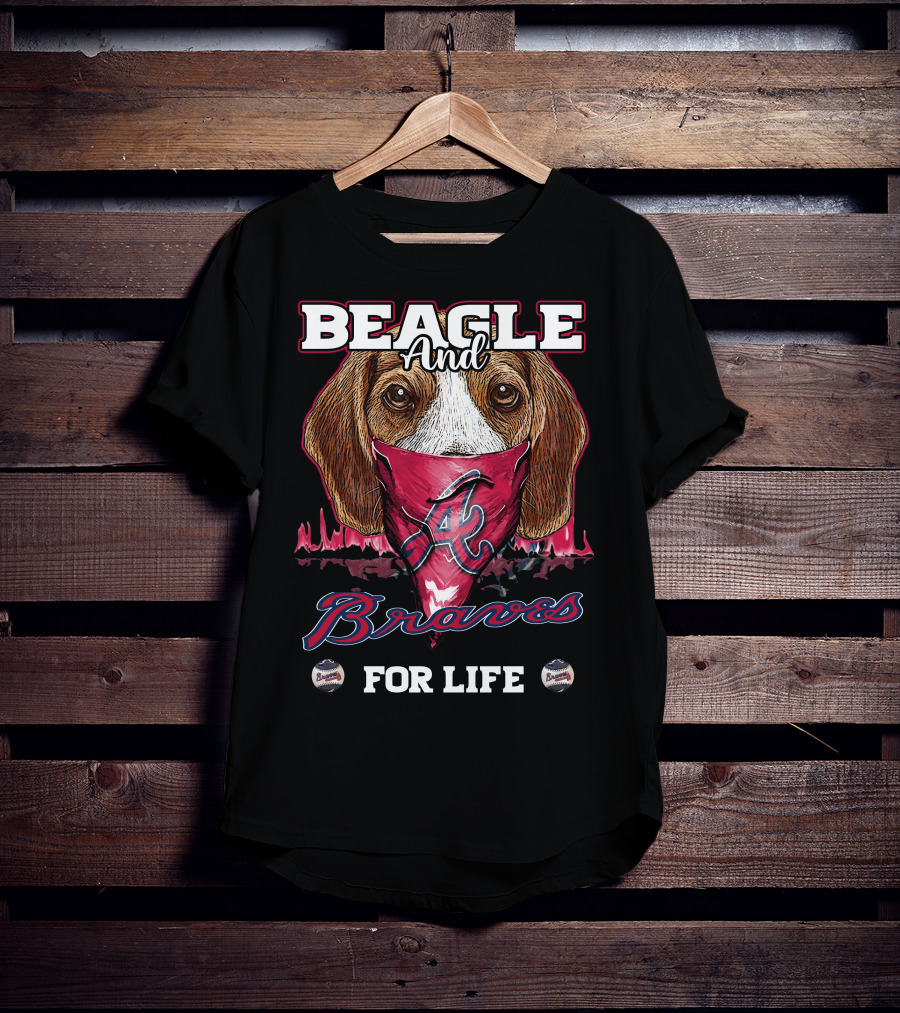 Beagle And Braves For Life Atlanta T-Shirt