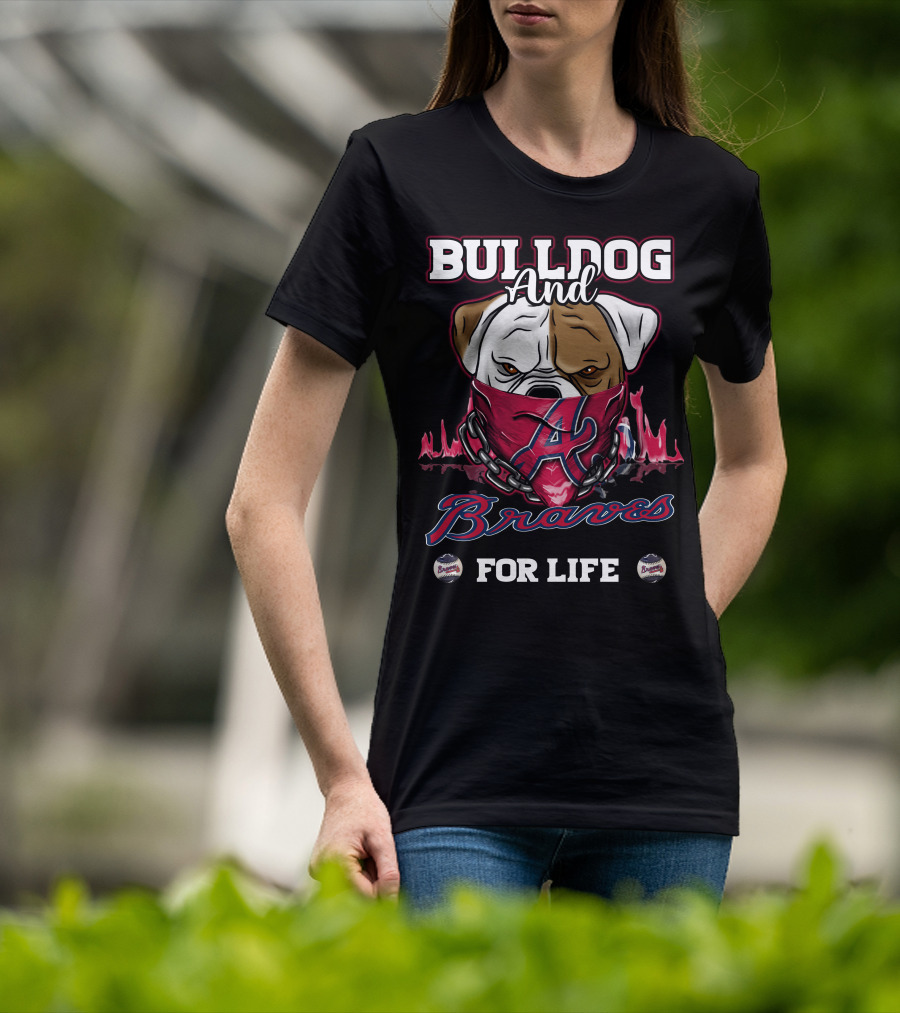 Bulldog And Braves For Life Atlanta Braves T-Shirt