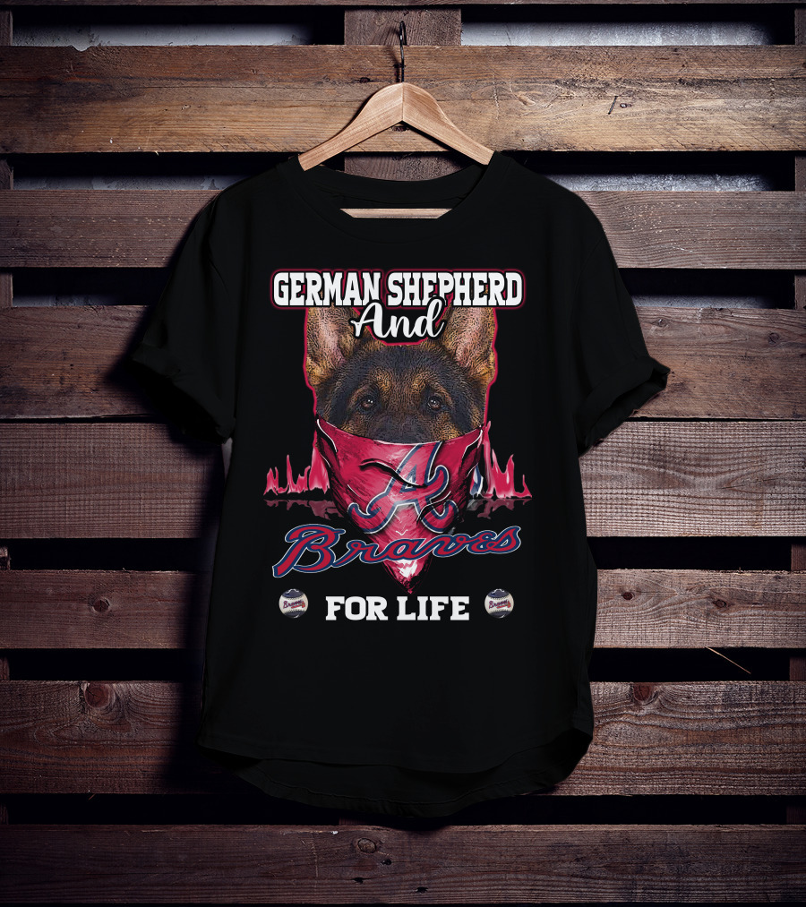 German Shepherd And Braves For Life T-Shirt