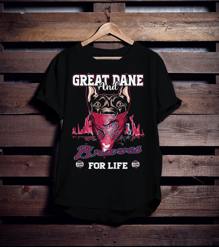 Great Dane And Braves For Life Atlanta Braves T-Shirt