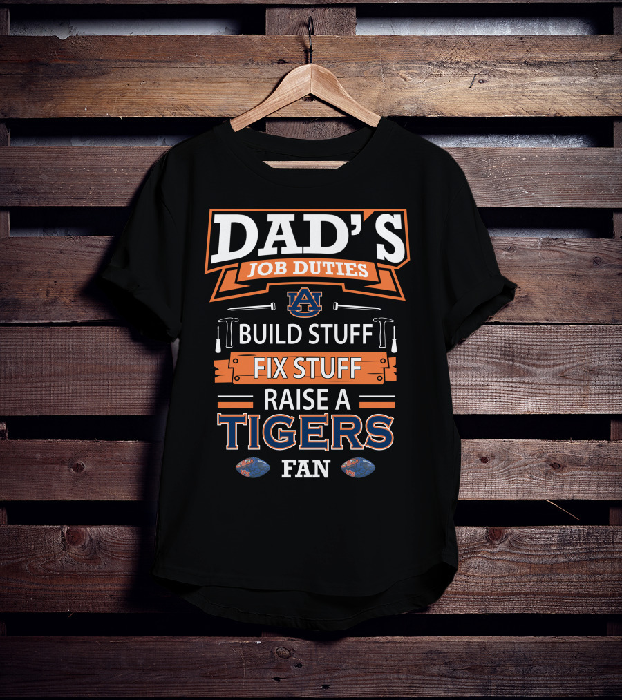 Dad's Job Duties Auburn Tigers Build Stuff Fix Stuff Raise A Tigers Fan T-Shirt