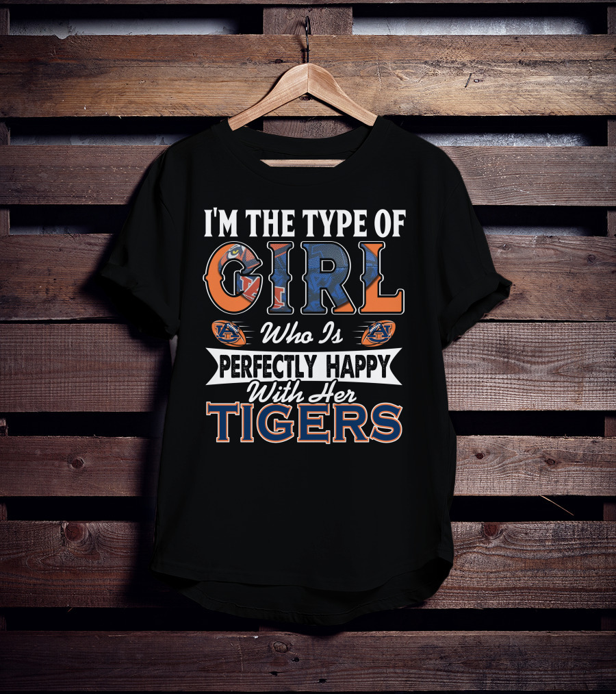 I'm The Type Of Girl Who Is Perfectly Happy With Her Auburn Tigers T-Shirt
