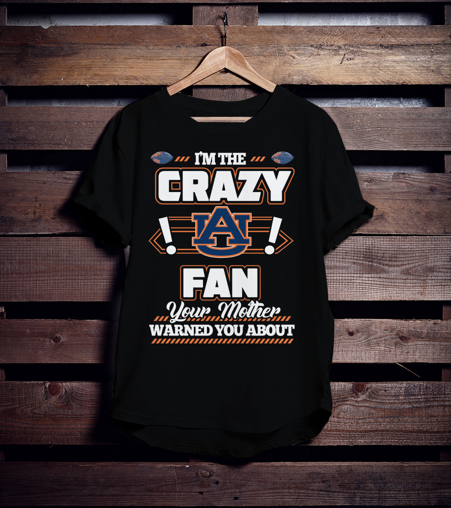 I'm The Crazy Auburn Fan Your Mother Warned You About T-Shirt