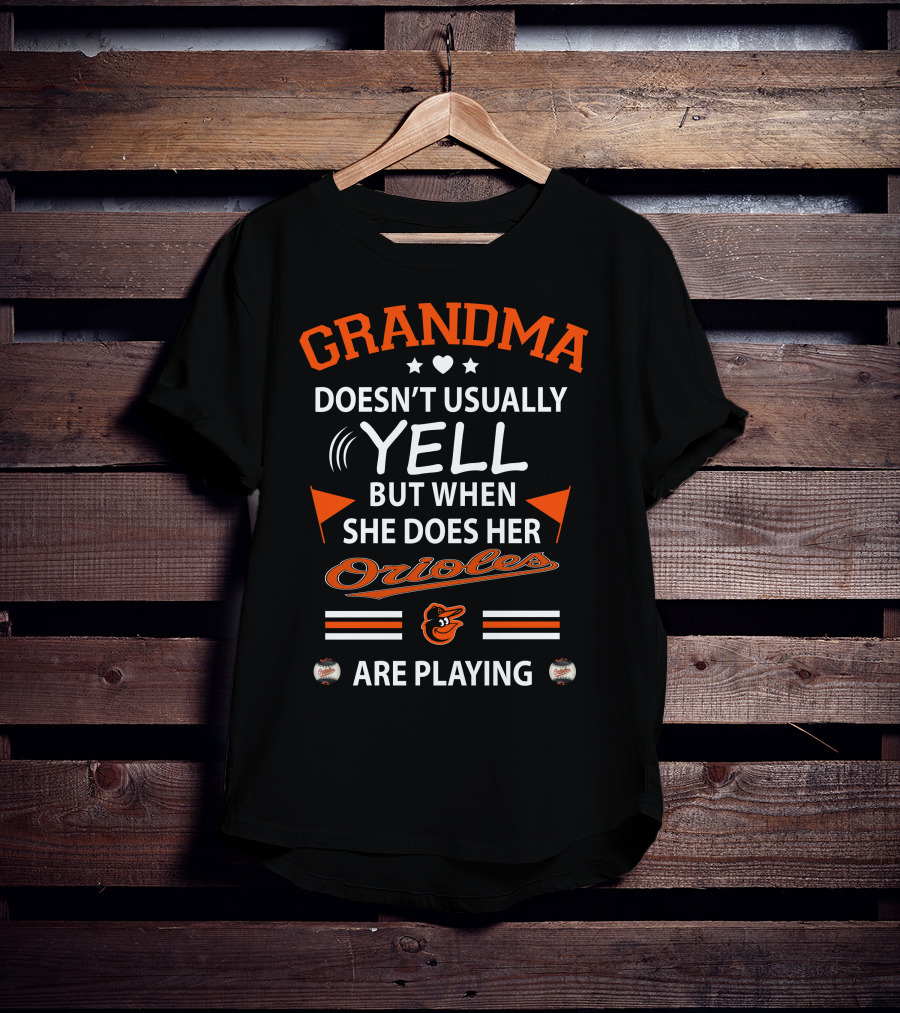 Grandma Doesn't Usually Yell But When She Does Her Orioles Are Playing T-Shirt