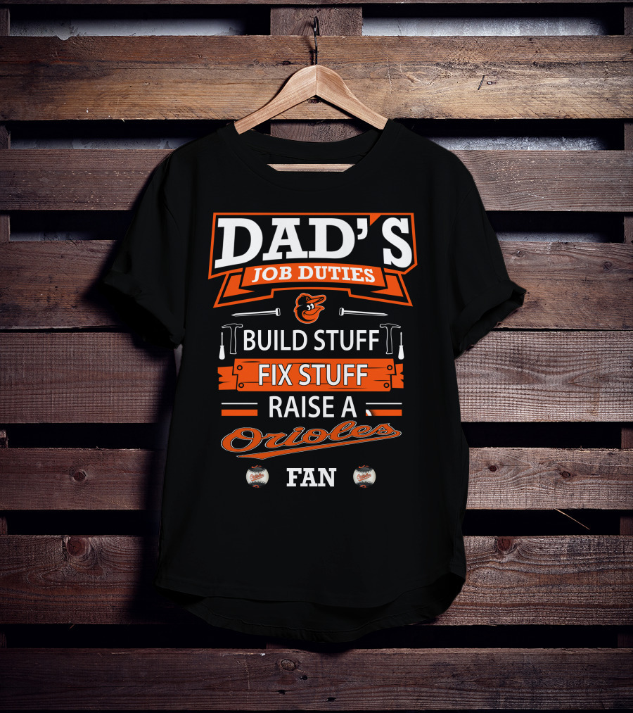 Dad's Job Duties Build Stuff Fix Stuff Raise A Baltimore Orioles Fan T-Shirt