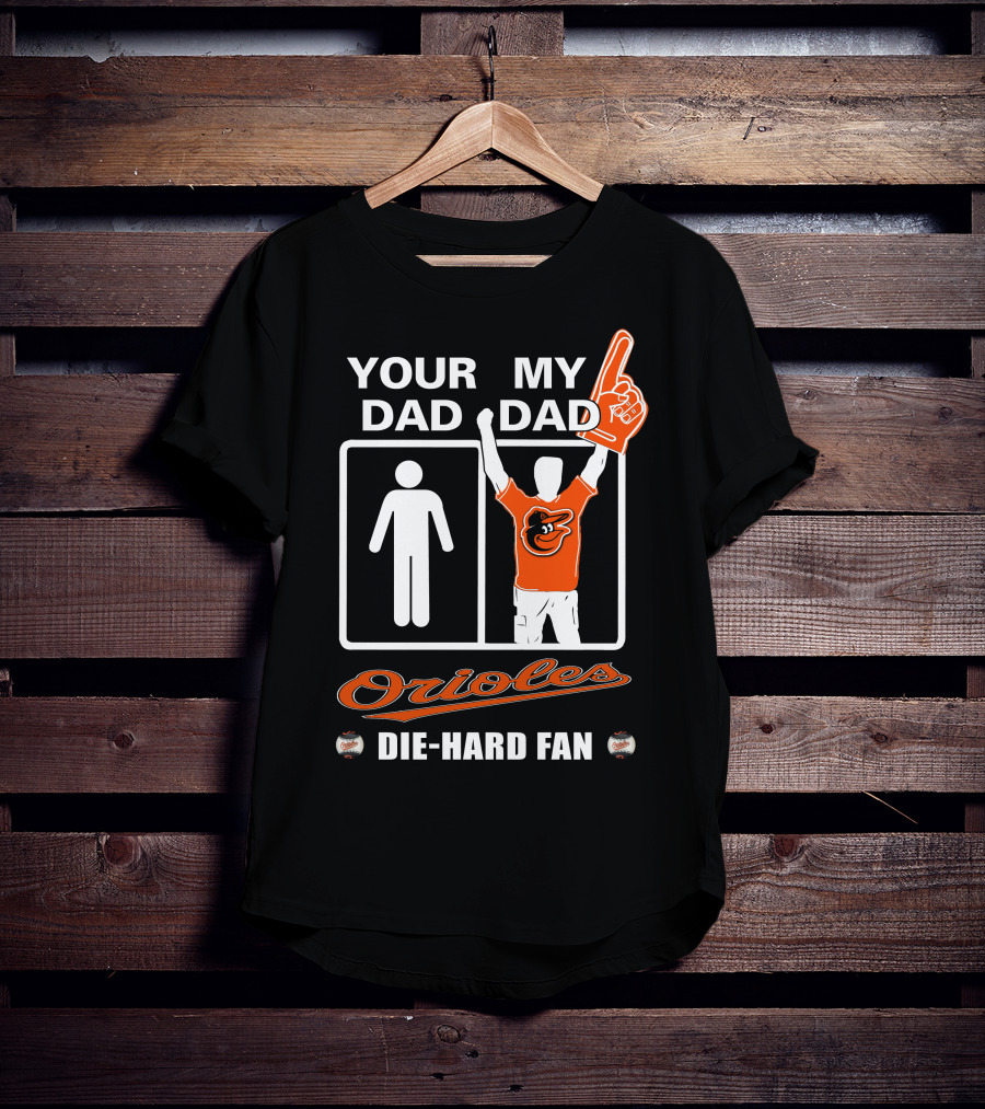 Your Dad My Dad Orioles Die-Hard Fan T-Shirt