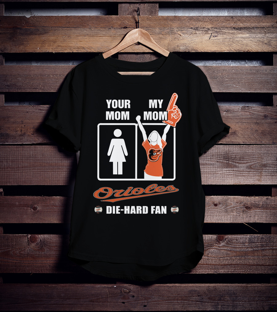 Your Mom My Mom Orioles Die-Hard Fan T-Shirt