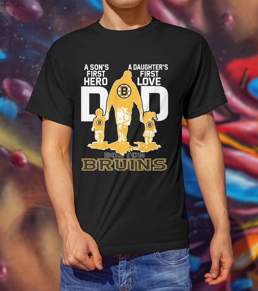 Boston Bruins A Son's First Hero A Daughter's First Love Dad T-Shirt