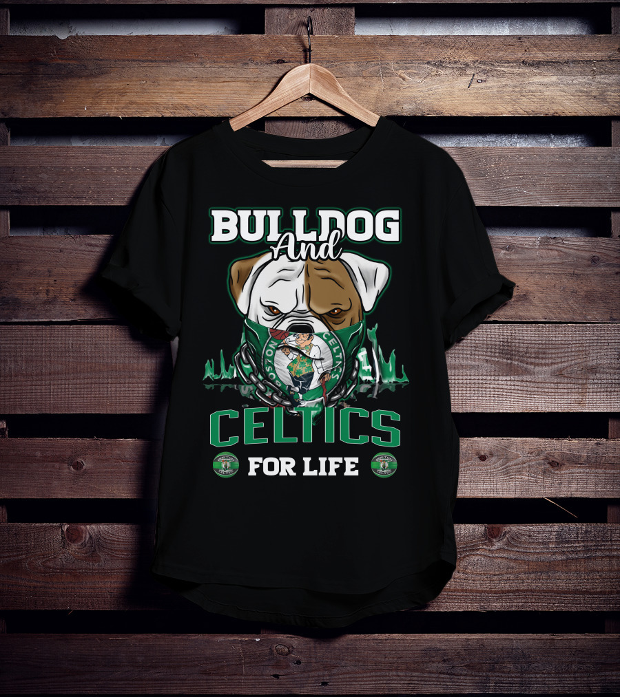 Bulldog And Boston Celtics For Life T-Shirt