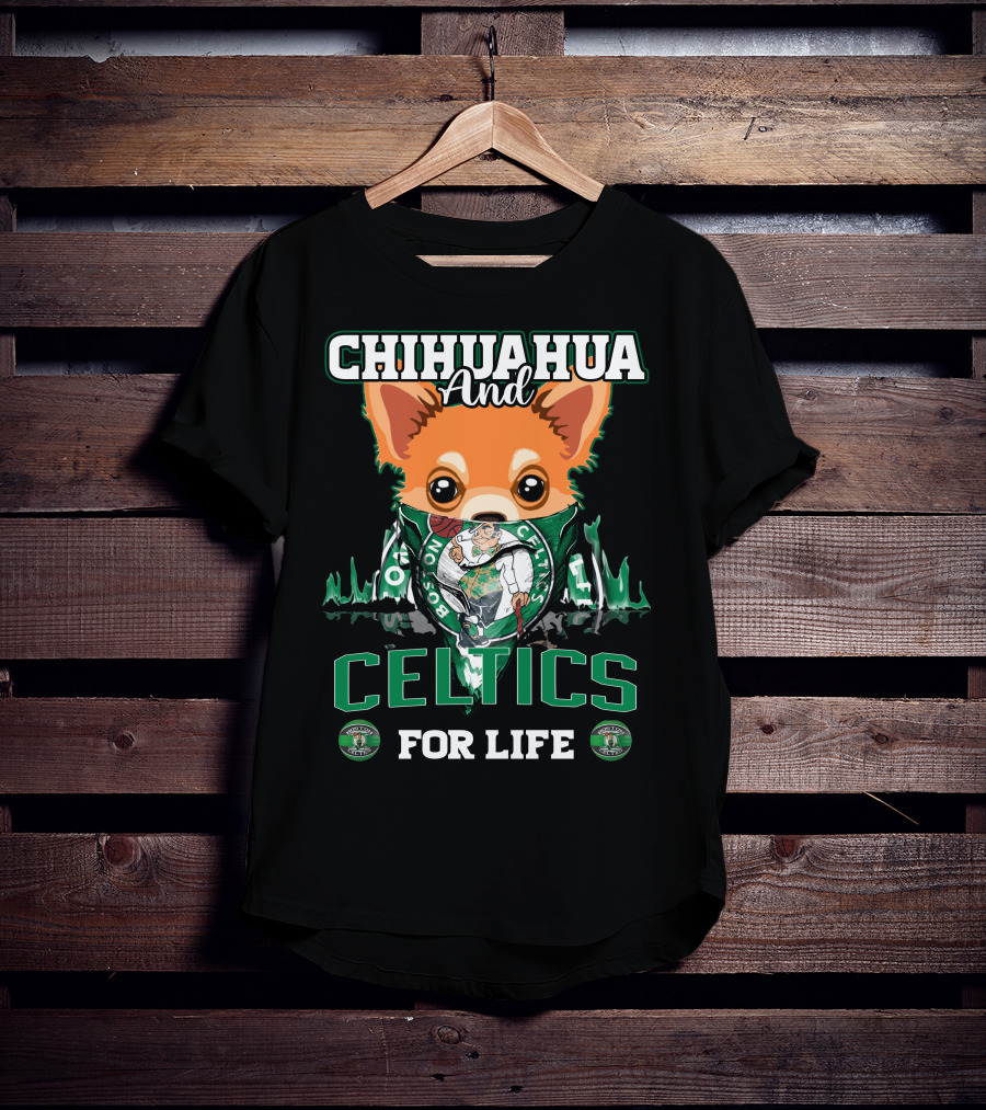 Chihuahua And Boston Celtics For Life T-Shirt