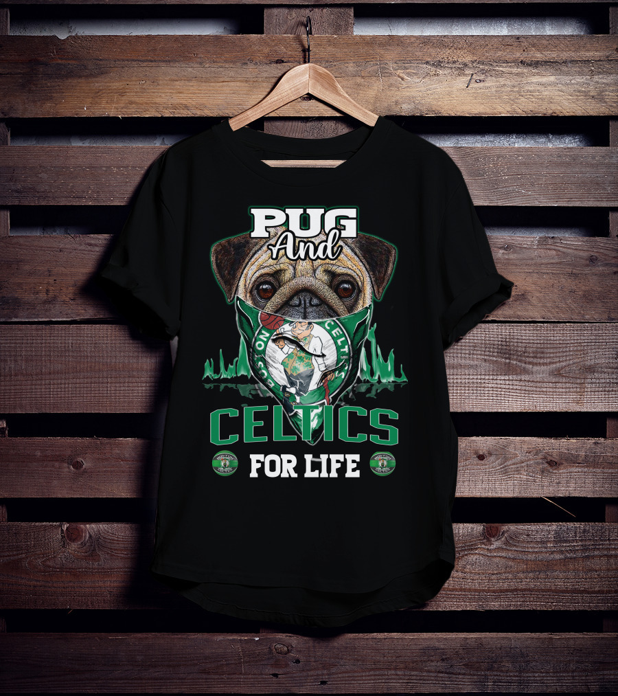 Pug And Celtics For Life Boston Celtics T-Shirt