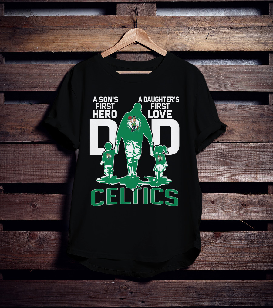 A Son's First Hero A Daughter's First Love Dad Celtics T-Shirt