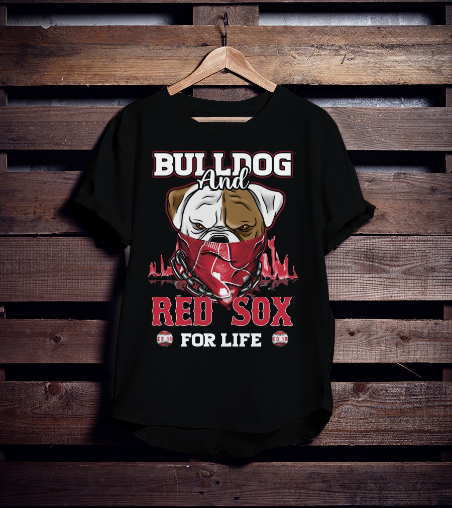 Bulldog And Red Sox For Life T-Shirt