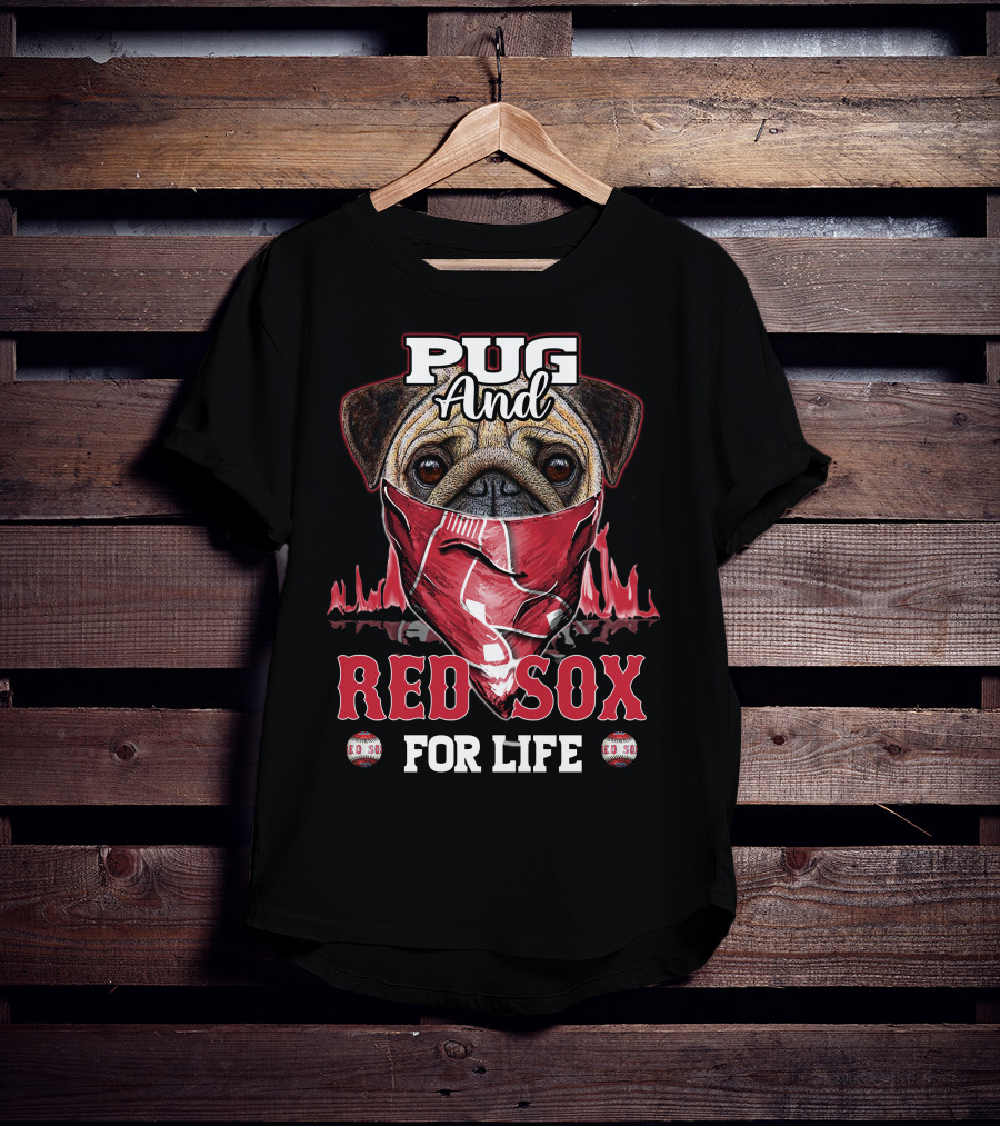 Pug And Red Sox For Life T-Shirt