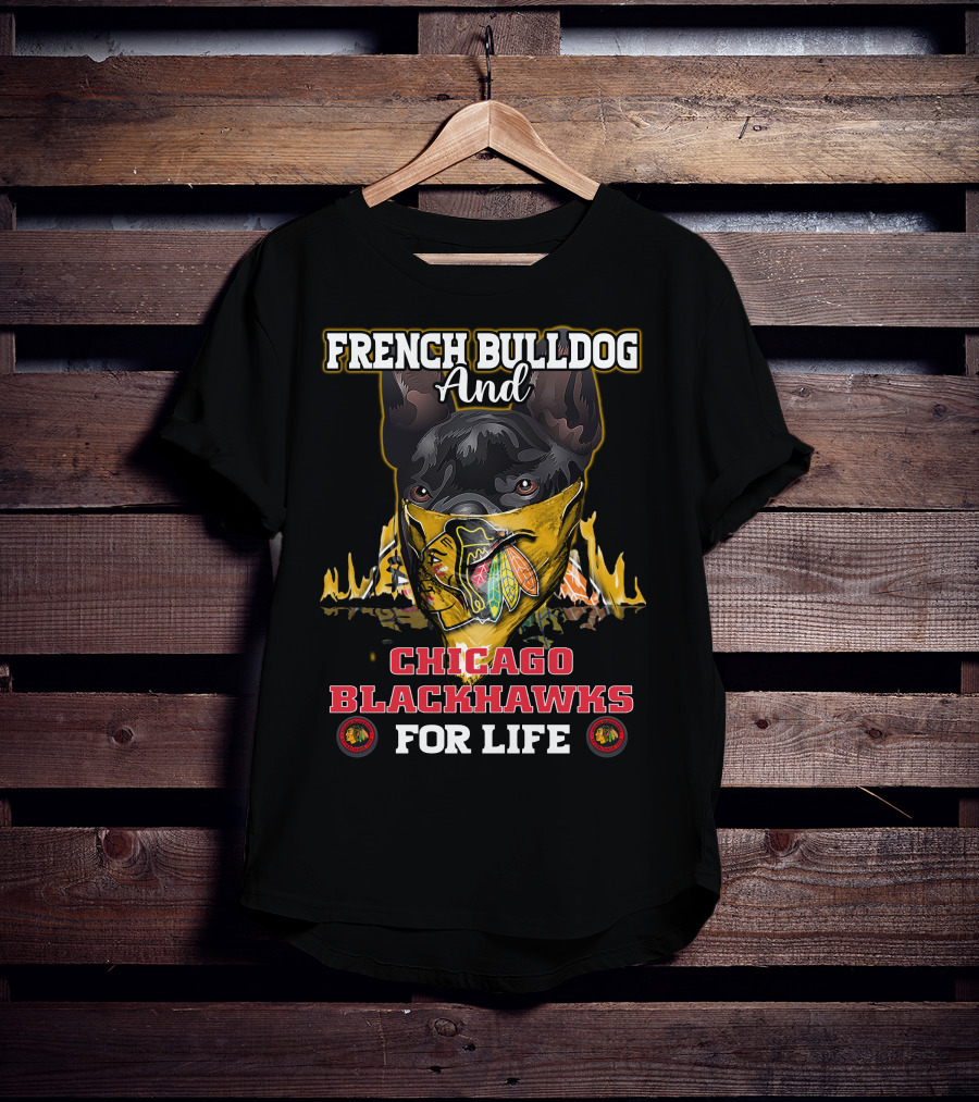 French Bulldog And Chicago Blackhawks For Life T-Shirt