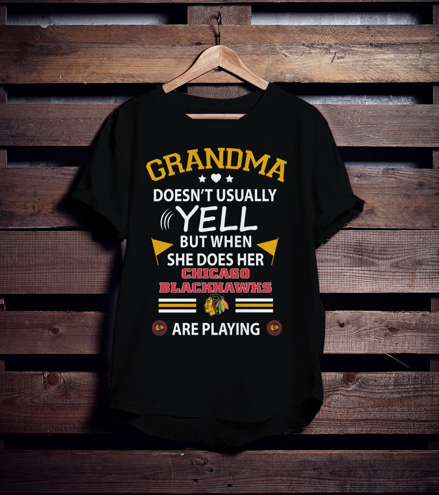GRANDMA Doesn't Usually YELL But When She Does Her CHICAGO BLACKHAWKS Are Playing T-Shirt