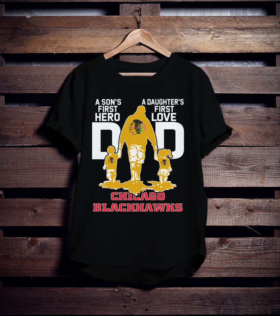 A Son's First Hero A Daughter's First Love Dad Chicago Blackhawks T-Shirt