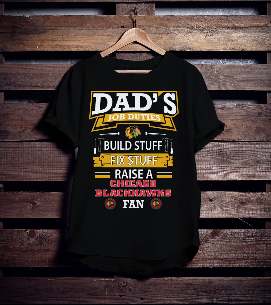 Dad's Job Duties Build Stuff Fix Stuff Raise A Chicago Blackhawks Fan T-Shirt