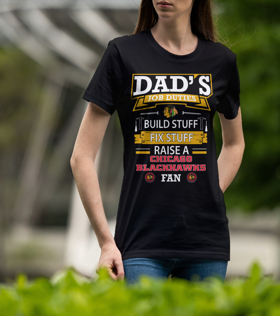 Dad's Job Duties Build Stuff Fix Stuff Raise A Chicago Blackhawks Fan T-Shirt