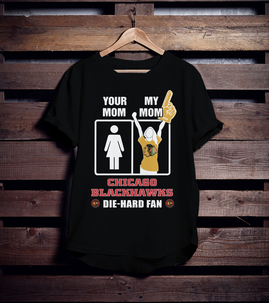 Your Mom My Mom Chicago Blackhawks Die-Hard Fan T-Shirt