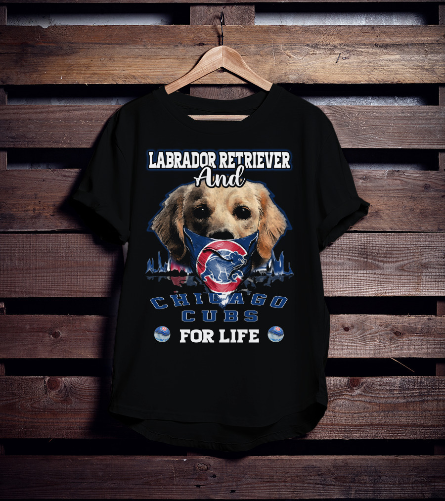 Labrador Retriever Ands Chicago Cubs For Life T-Shirt