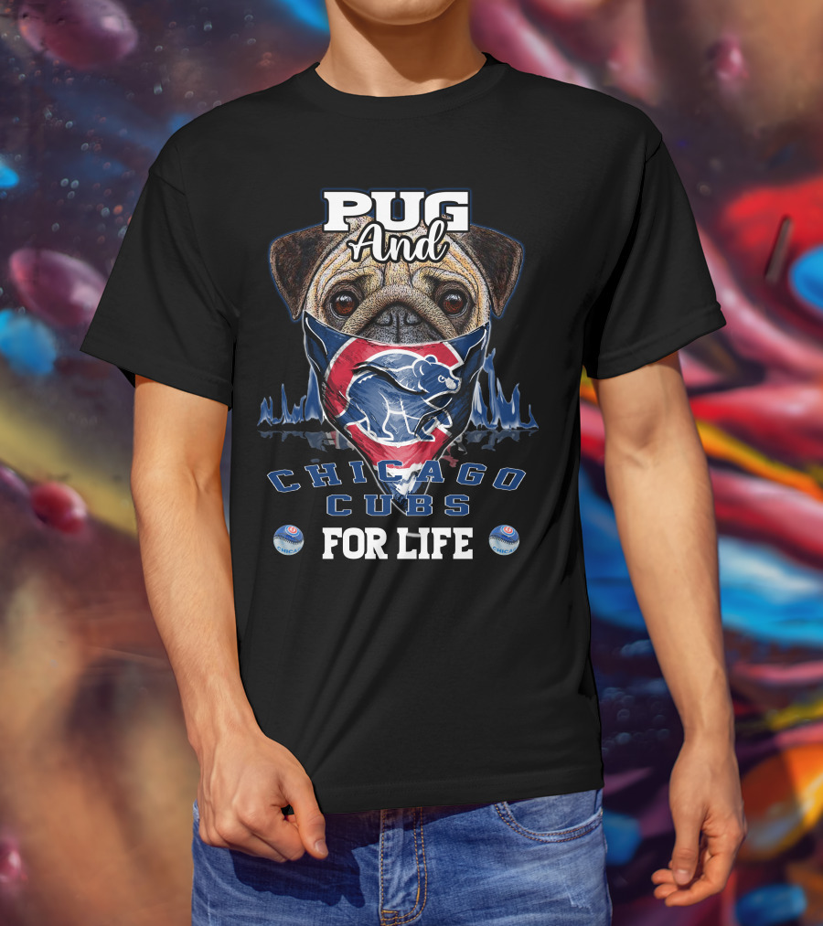 Pug And Chicago Cubs For Life T-Shirt