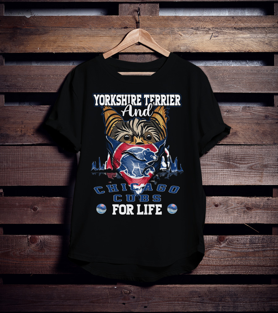 Yorkshire Terrier And Chicago Cubs For Life T-Shirt