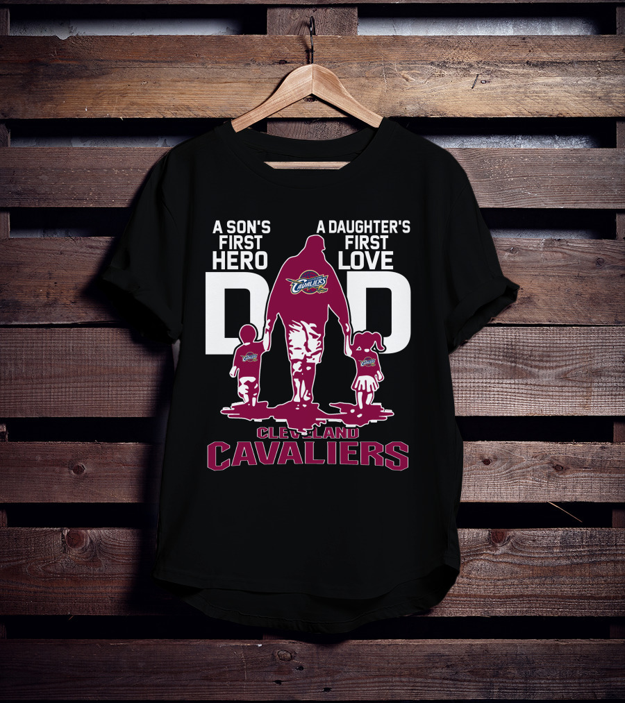 A Son's First Hero Dad A Daughter's First Love Cleveland Cavaliers T-Shirt
