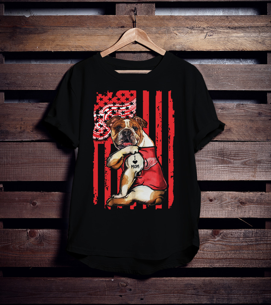 Bulldog Detroit Red Wings I Love Mom T-Shirt
