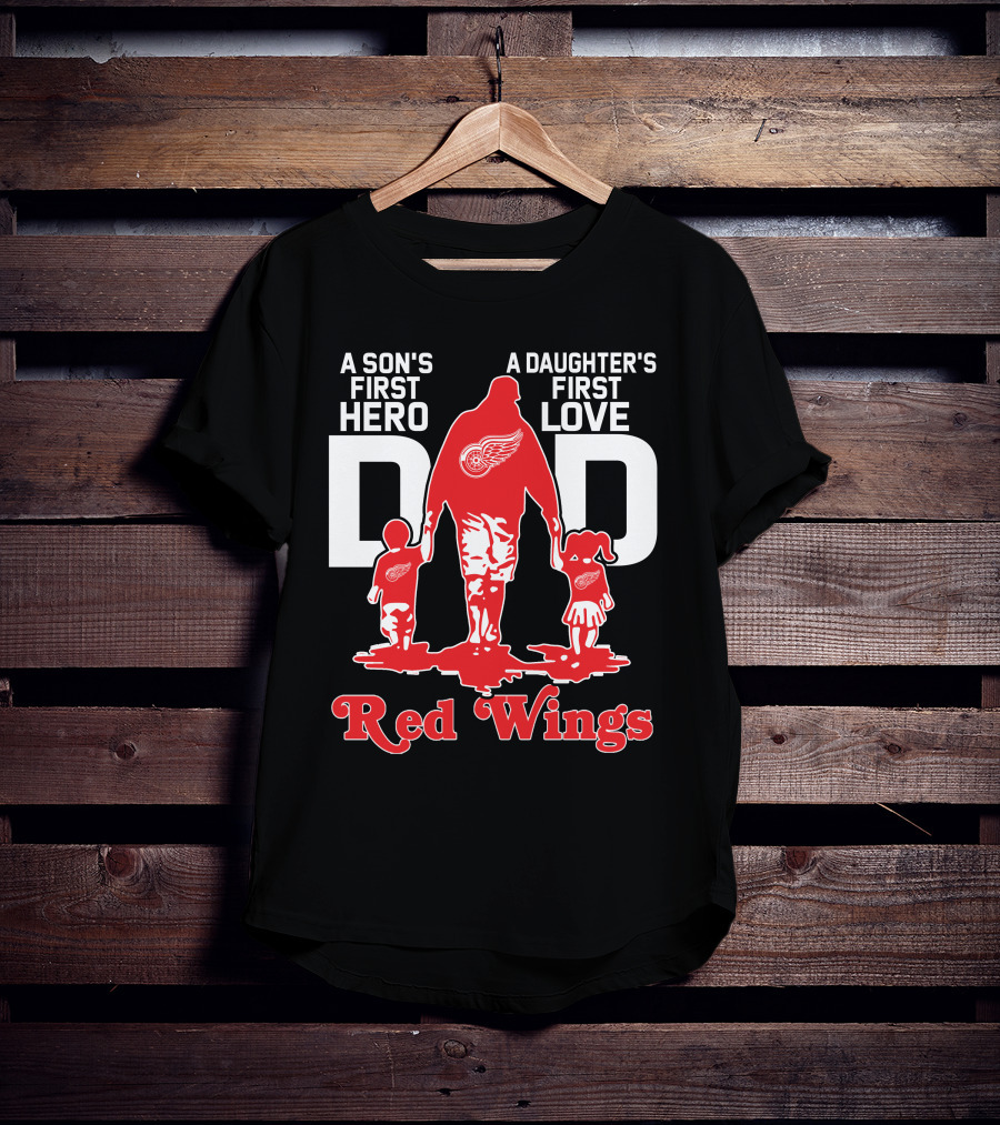 A Son's First Hero A Daughter's First Love Dad Detroit Red Wings T-Shirt